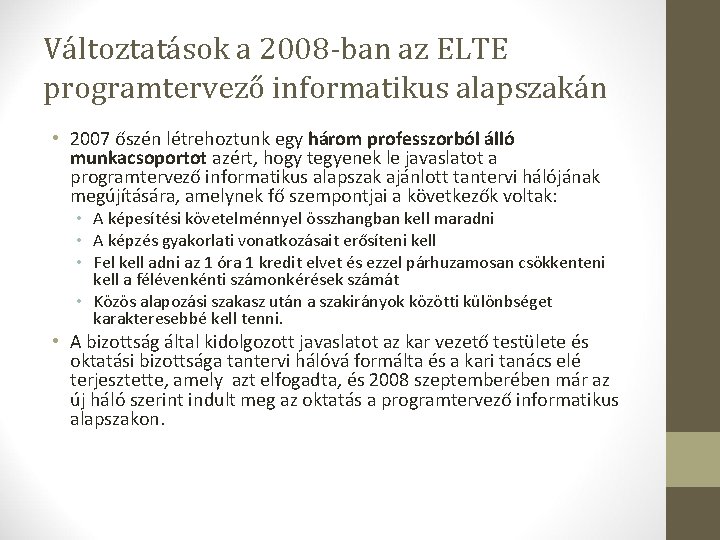 Változtatások a 2008 -ban az ELTE programtervező informatikus alapszakán • 2007 őszén létrehoztunk egy