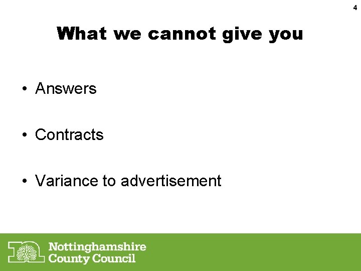 4 What we cannot give you • Answers • Contracts • Variance to advertisement