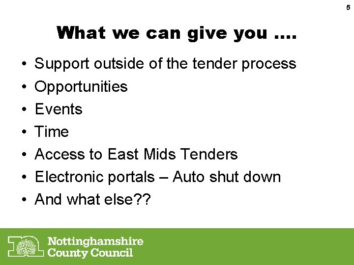 5 What we can give you …. • • Support outside of the tender