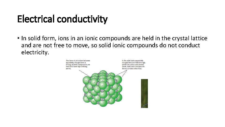 Electrical conductivity • In solid form, ions in an ionic compounds are held in