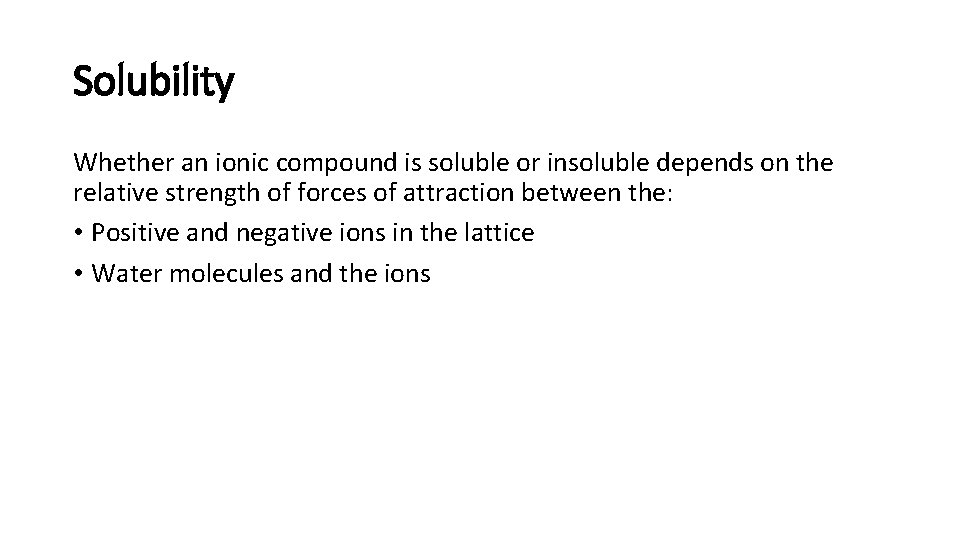 Solubility Whether an ionic compound is soluble or insoluble depends on the relative strength