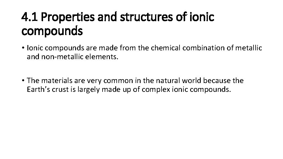 4. 1 Properties and structures of ionic compounds • Ionic compounds are made from