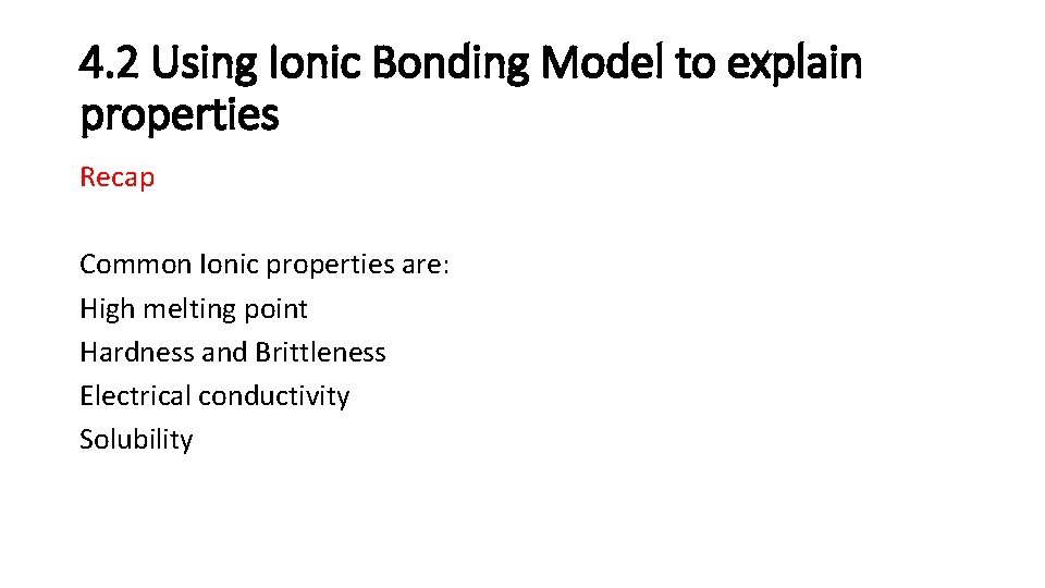 4. 2 Using Ionic Bonding Model to explain properties Recap Common Ionic properties are: 4. 2 Using Ionic Bonding Model to explain properties Recap Common Ionic properties are: