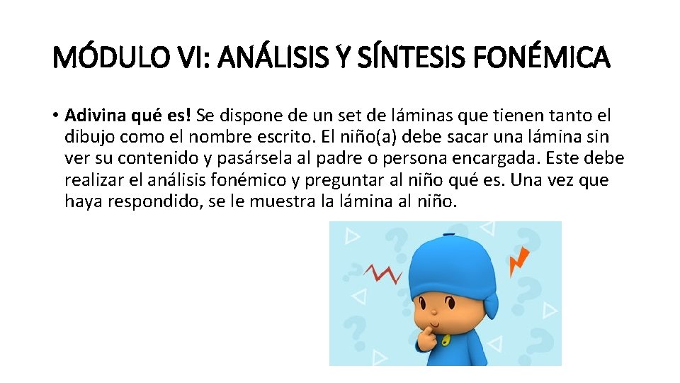 MÓDULO VI: ANÁLISIS Y SÍNTESIS FONÉMICA • Adivina qué es! Se dispone de un