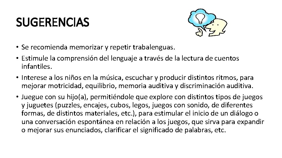 SUGERENCIAS • Se recomienda memorizar y repetir trabalenguas. • Estimule la comprensión del lenguaje