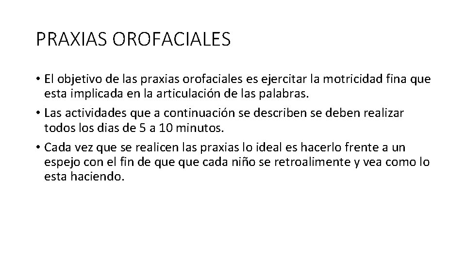 PRAXIAS OROFACIALES • El objetivo de las praxias orofaciales es ejercitar la motricidad fina