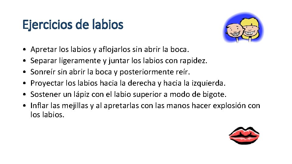 Ejercicios de labios • • • Apretar los labios y aflojarlos sin abrir la