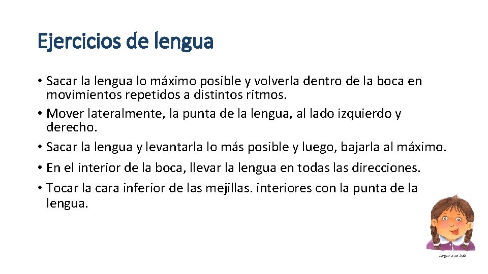 Ejercicios de lengua • Sacar la lengua lo máximo posible y volverla dentro de