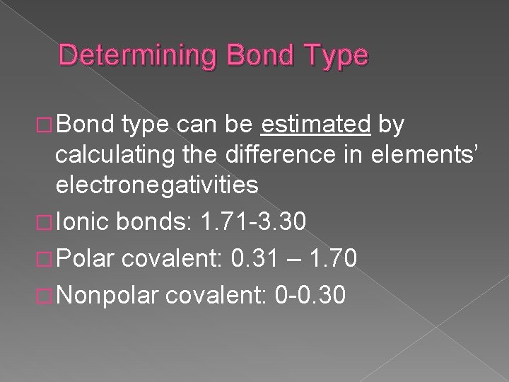 Determining Bond Type � Bond type can be estimated by calculating the difference in
