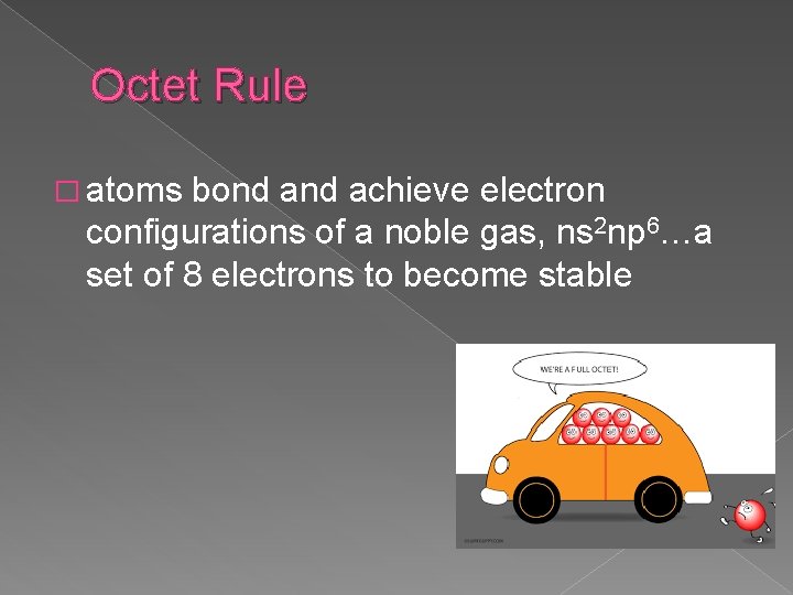 Octet Rule � atoms bond achieve electron configurations of a noble gas, ns 2