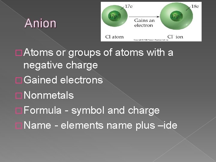 Anion � Atoms or groups of atoms with a negative charge � Gained electrons