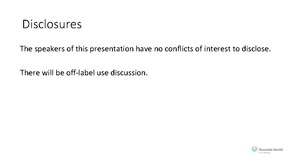 Disclosures The speakers of this presentation have no conflicts of interest to disclose. There