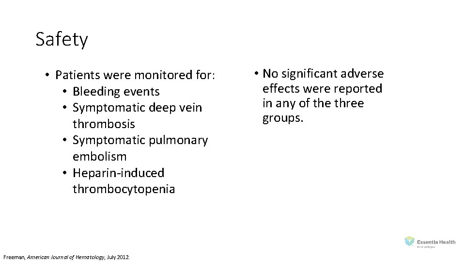 Safety • Patients were monitored for: • Bleeding events • Symptomatic deep vein thrombosis