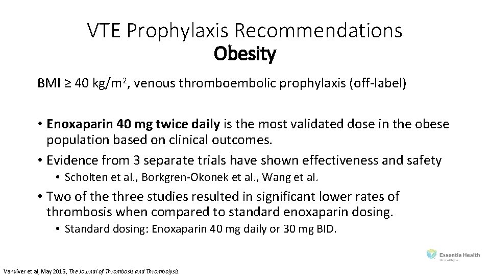 VTE Prophylaxis Recommendations Obesity BMI ≥ 40 kg/m 2, venous thromboembolic prophylaxis (off‐label) •