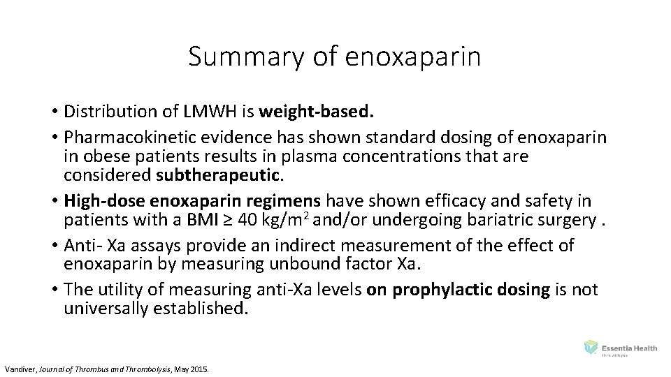 Summary of enoxaparin • Distribution of LMWH is weight-based. • Pharmacokinetic evidence has shown