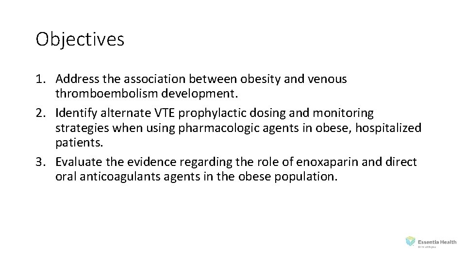 Objectives 1. Address the association between obesity and venous thromboembolism development. 2. Identify alternate