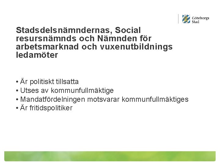 Stadsdelsnämndernas, Social resursnämnds och Nämnden för arbetsmarknad och vuxenutbildnings ledamöter • Är politiskt tillsatta