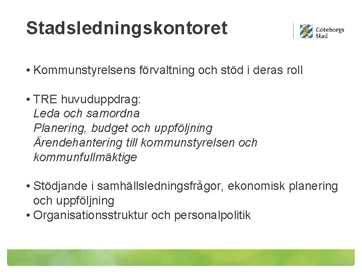 Stadsledningskontoret • Kommunstyrelsens förvaltning och stöd i deras roll • TRE huvuduppdrag: Leda och