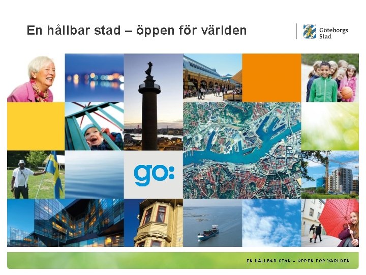 En hållbar stad – öppen för världen EN HÅLLBAR STAD – ÖPPEN FÖR VÄRLDEN