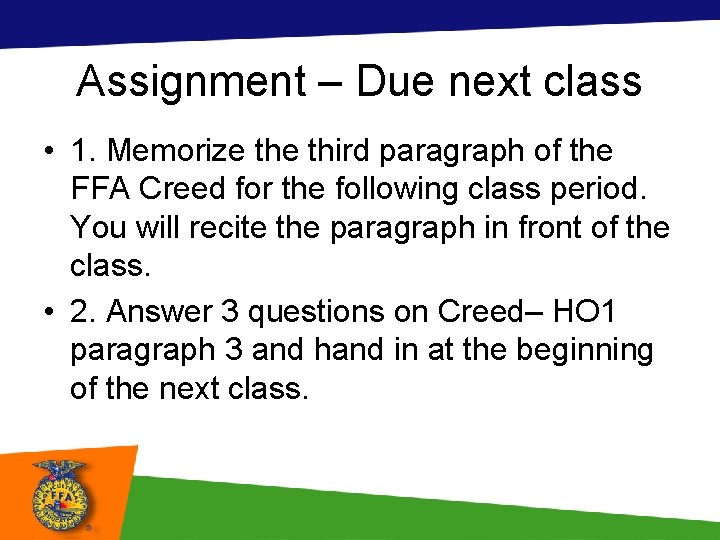 Assignment – Due next class • 1. Memorize third paragraph of the FFA Creed