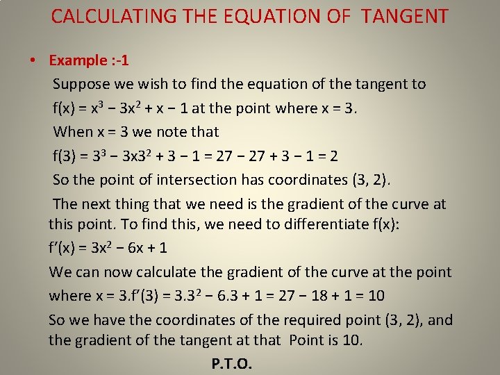 CALCULATING THE EQUATION OF TANGENT • Example : -1 Suppose we wish to find