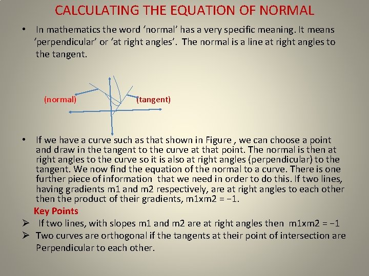 CALCULATING THE EQUATION OF NORMAL • In mathematics the word ‘normal’ has a very