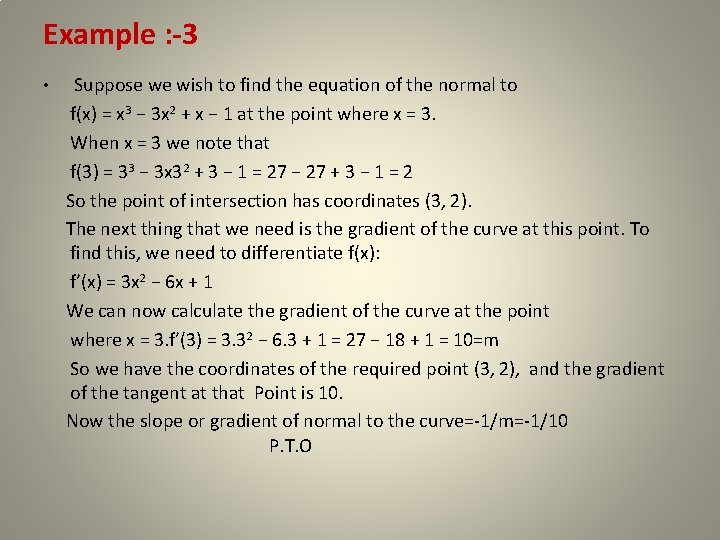 Example : -3 • Suppose we wish to find the equation of the normal