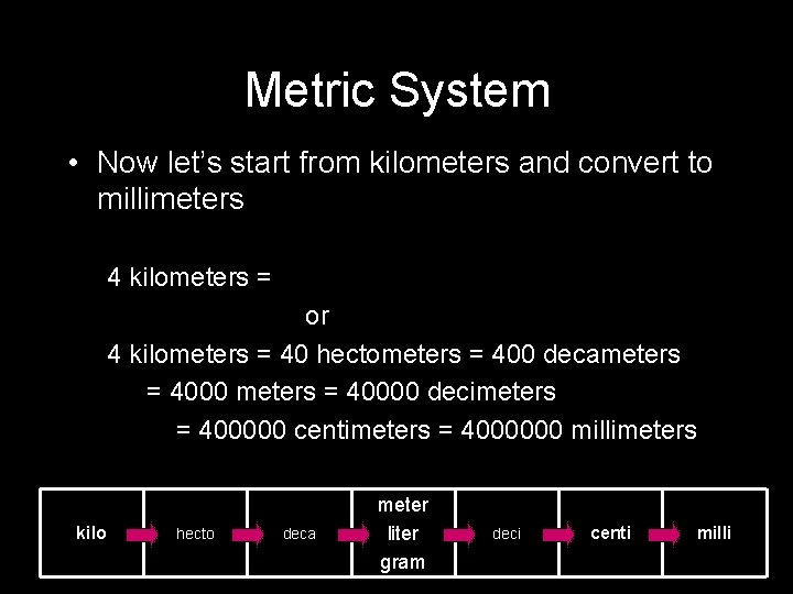 Metric System • Now let’s start from kilometers and convert to millimeters 4 kilometers