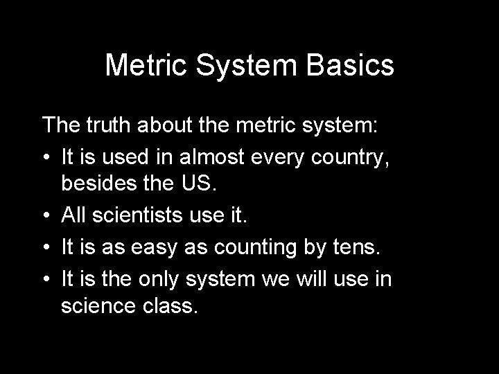 Metric System Basics The truth about the metric system: • It is used in