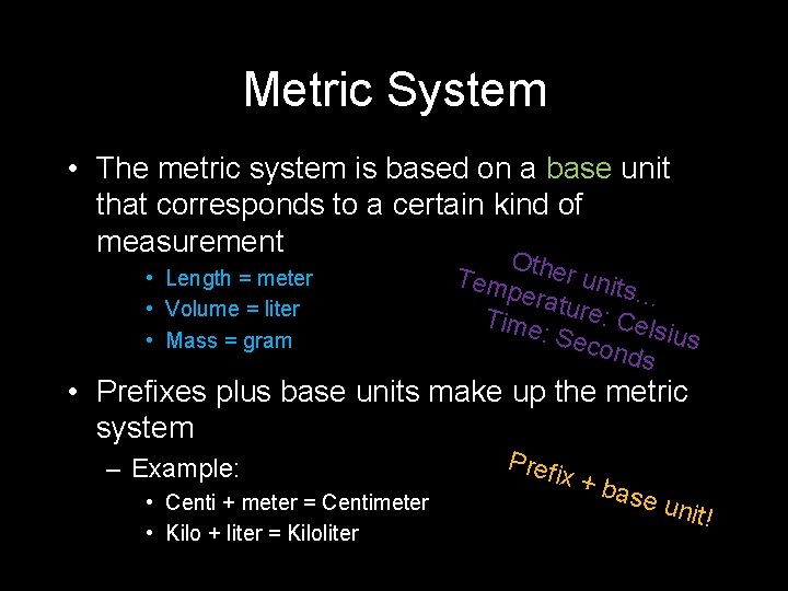 Metric System • The metric system is based on a base unit that corresponds