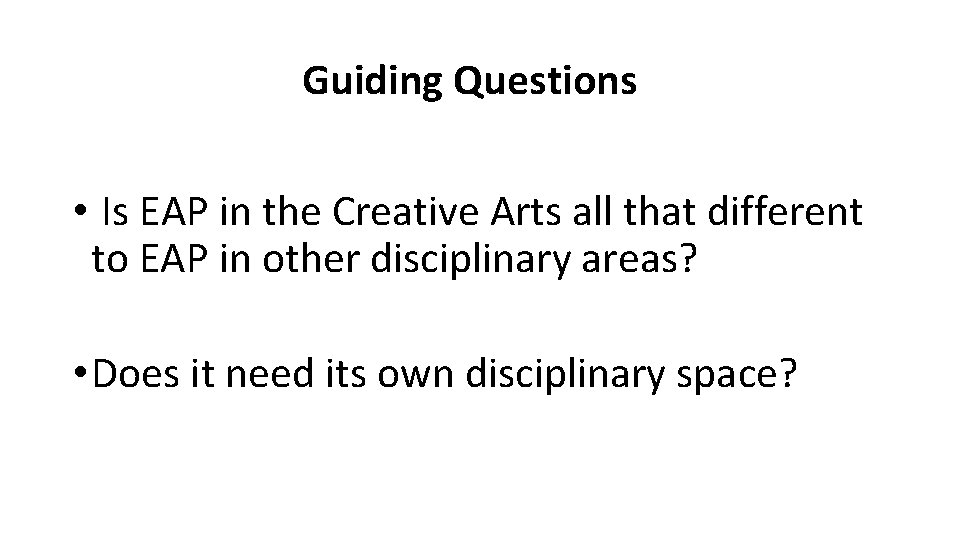 Guiding Questions • Is EAP in the Creative Arts all that different to EAP