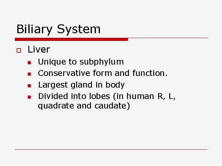 Biliary System o Liver n n Unique to subphylum Conservative form and function. Largest