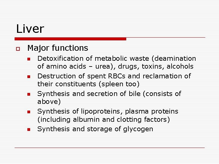 Liver o Major functions n n n Detoxification of metabolic waste (deamination of amino