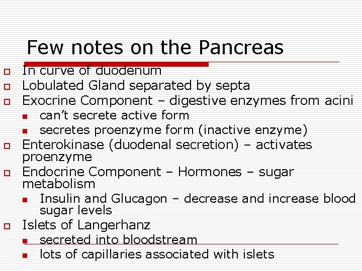 Few notes on the Pancreas o o o In curve of duodenum Lobulated Gland