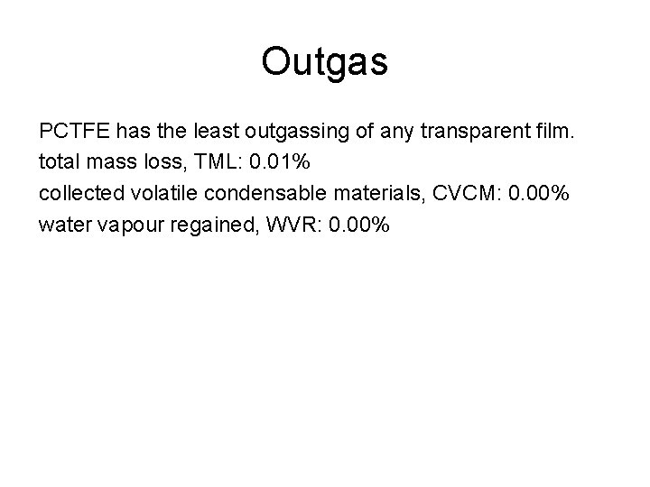 Outgas PCTFE has the least outgassing of any transparent film. total mass loss, TML: