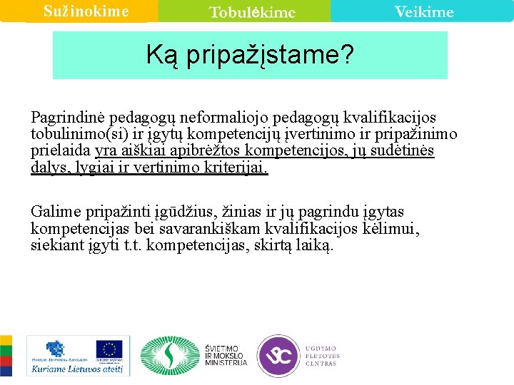 Sužinokime Ką pripažįstame? Pagrindinė pedagogų neformaliojo pedagogų kvalifikacijos tobulinimo(si) ir įgytų kompetencijų įvertinimo ir