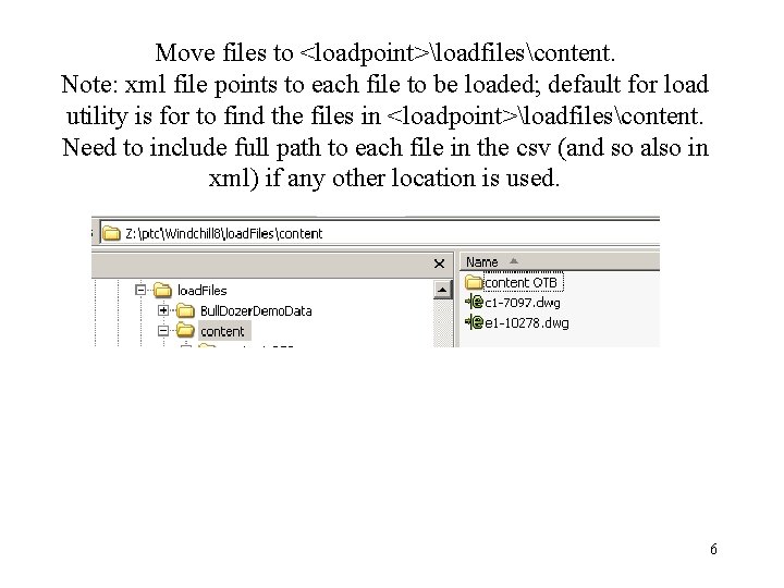 Move files to <loadpoint>loadfilescontent. Note: xml file points to each file to be loaded;