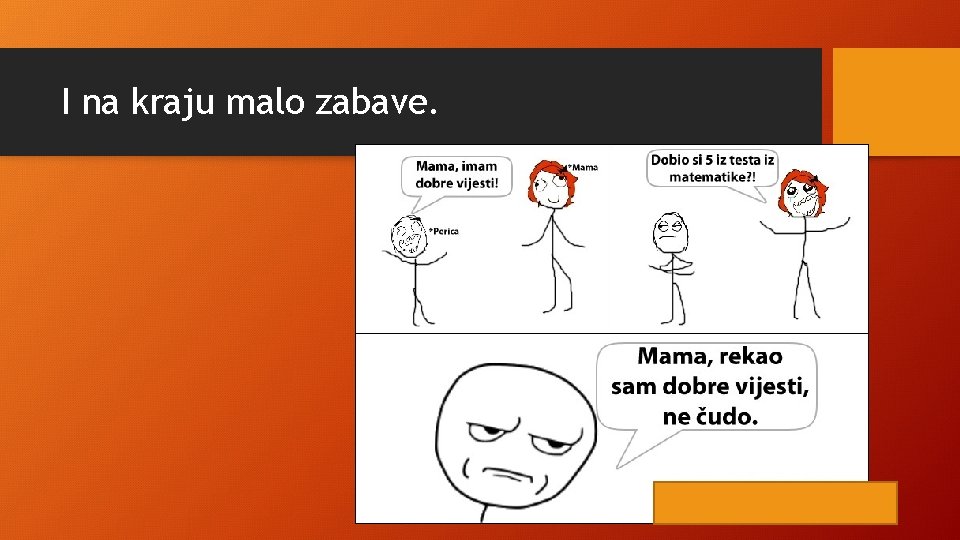 I na kraju malo zabave. 