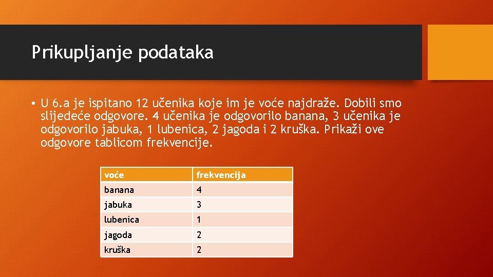 Prikupljanje podataka • U 6. a je ispitano 12 učenika koje im je voće