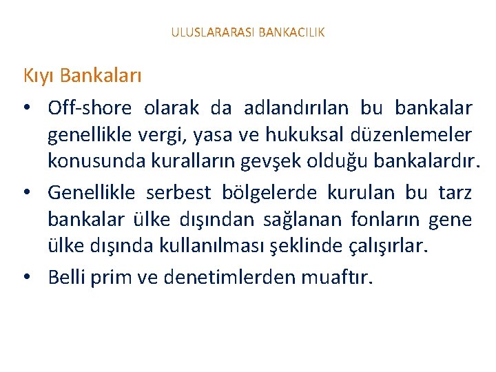 ULUSLARARASI BANKACILIK Kıyı Bankaları • Off-shore olarak da adlandırılan bu bankalar genellikle vergi, yasa