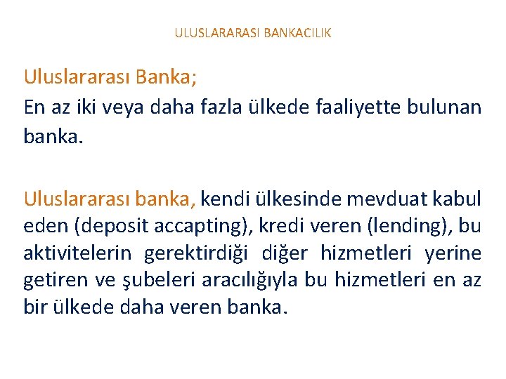 ULUSLARARASI BANKACILIK Uluslararası Banka; En az iki veya daha fazla ülkede faaliyette bulunan banka.