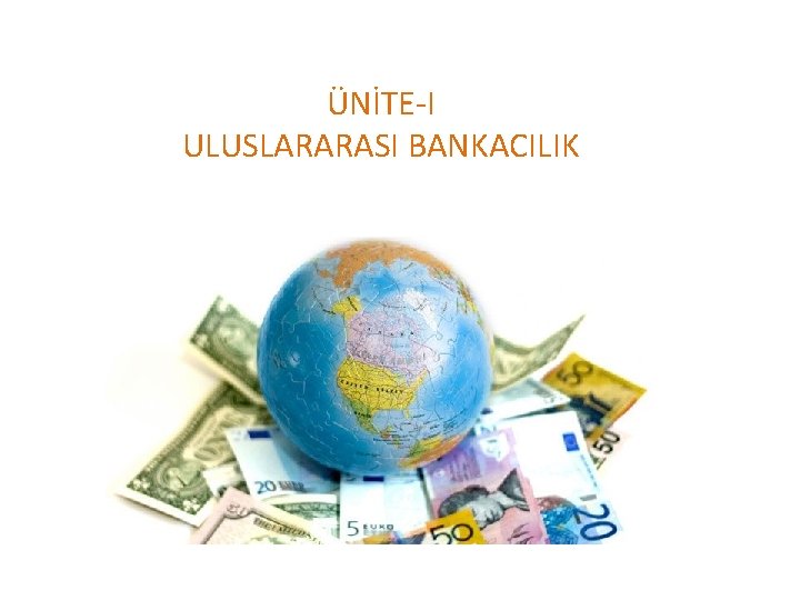 ÜNİTE-I ULUSLARARASI BANKACILIK 