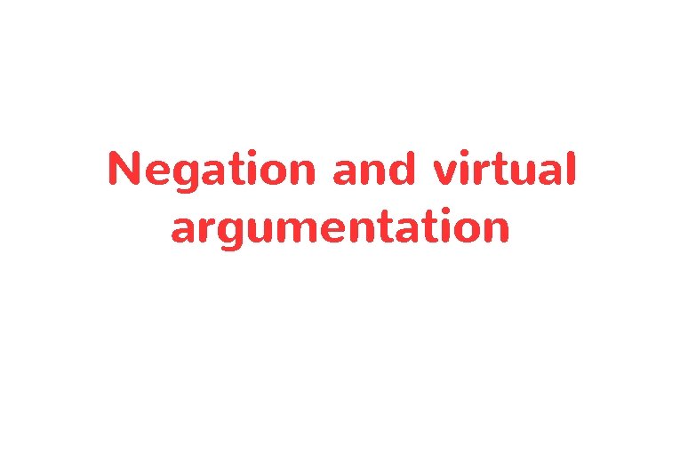 Negation and virtual argumentation 