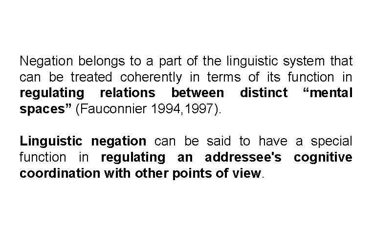 Negation belongs to a part of the linguistic system that can be treated coherently