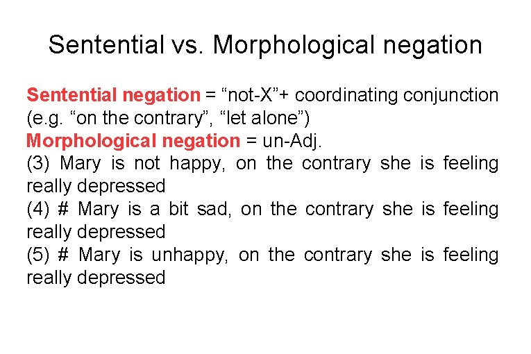 Sentential vs. Morphological negation Sentential negation = “not-X”+ coordinating conjunction (e. g. “on the