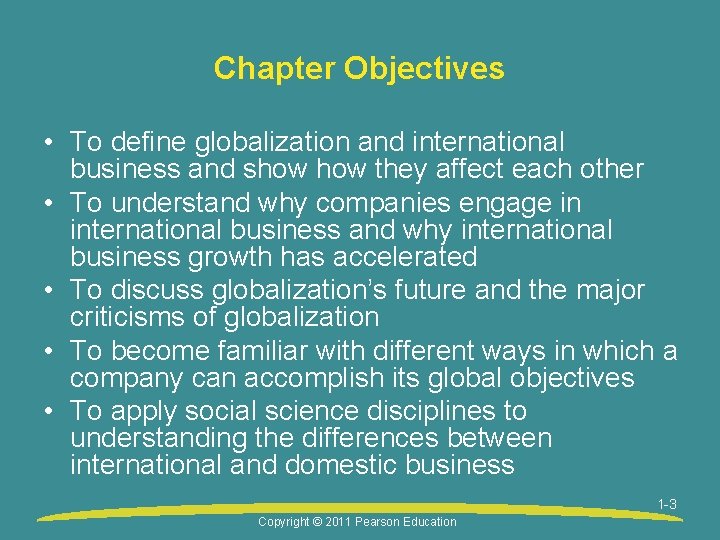 Chapter Objectives • To define globalization and international business and show they affect each