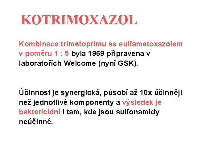 KOTRIMOXAZOL Kombinace trimetoprimu se sulfametoxazolem v poměru 1 : 5 byla 1969 připravena v