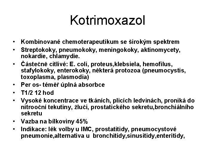 Kotrimoxazol • Kombinované chemoterapeutikum se širokým spektrem • Streptokoky, pneumokoky, meningokoky, aktinomycety, nokardie, chlamydie.