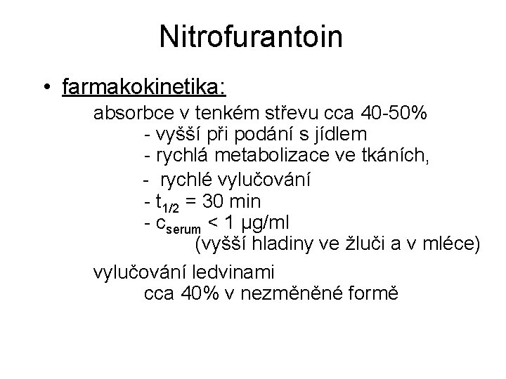 Nitrofurantoin • farmakokinetika: absorbce v tenkém střevu cca 40 -50% - vyšší při podání