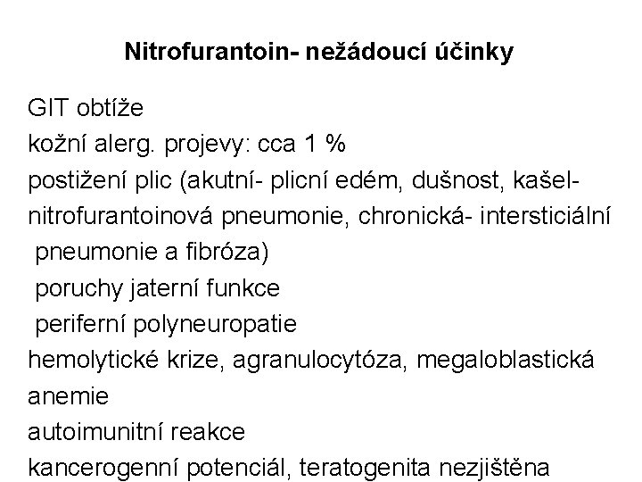 Nitrofurantoin- nežádoucí účinky GIT obtíže kožní alerg. projevy: cca 1 % postižení plic (akutní-